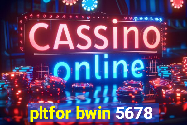 pltfor bwin 5678